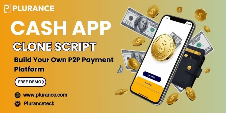 Cash App Clone Script: For Creating Your Own P2P Payment App