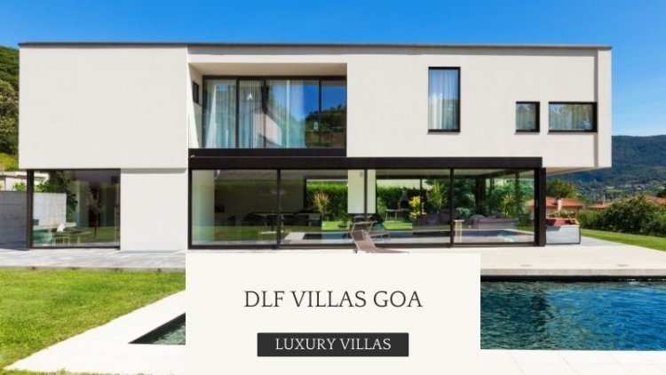 DLF Villas Goa | Property For Luxury Lifestyle