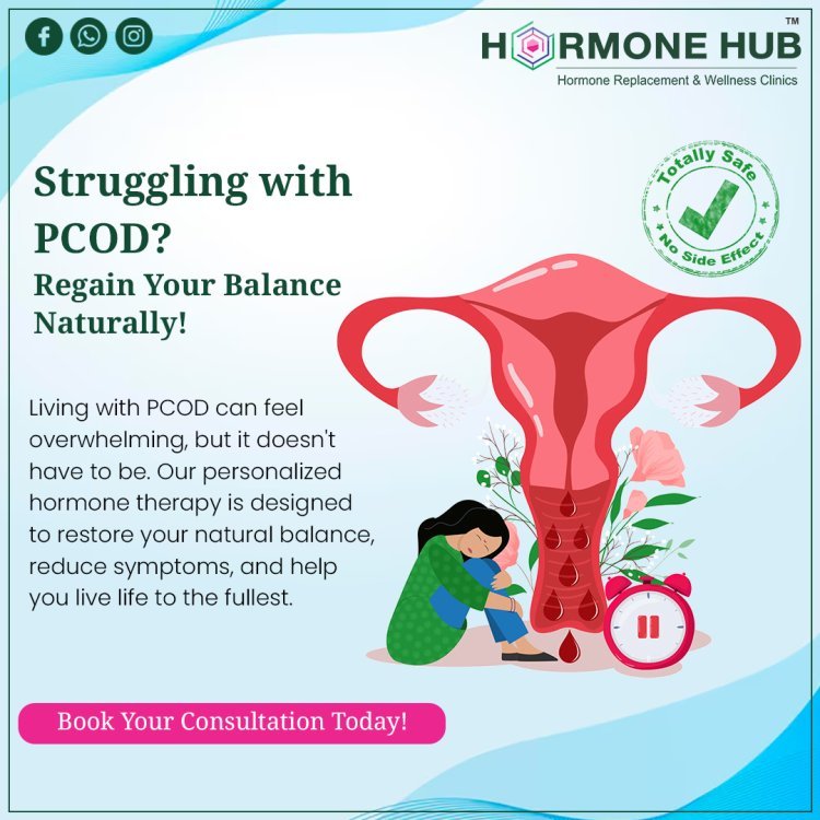 Understanding PCOS and PCOD: The Latest Treatment Options for Hormonal Balance at Hormone Hub