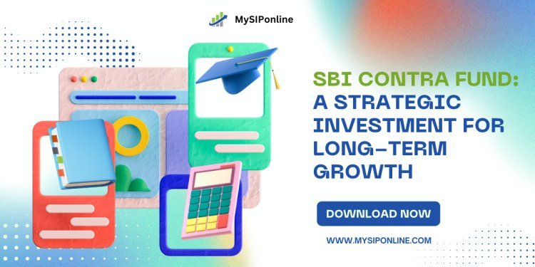 SBI Contra Fund: A Strategic Investment for Long-Term Growth