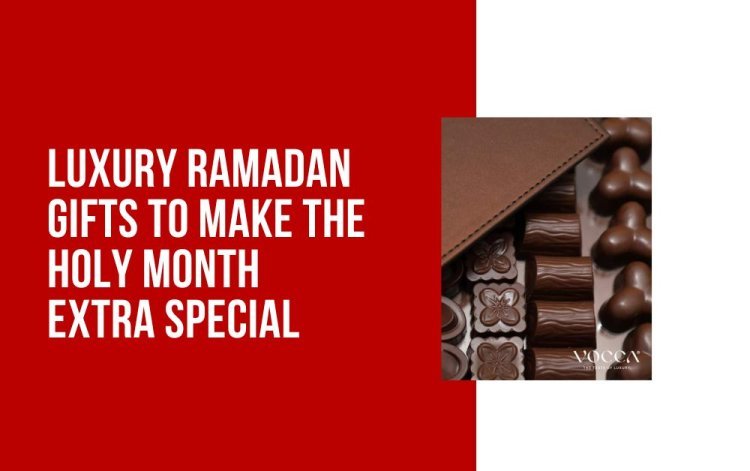 Luxury Ramadan Gifts to Make the Holy Month Extra Special