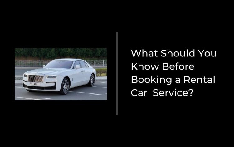 What Should You Know Before Booking a Rental Car  Service?