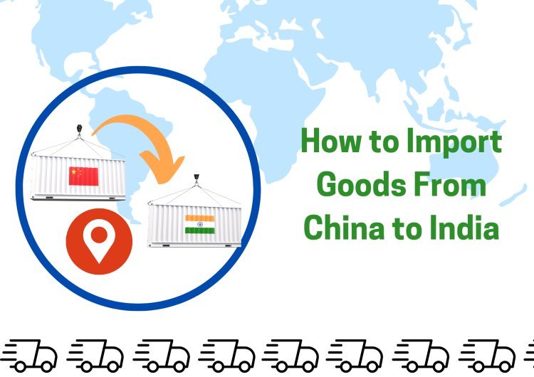 How to Import Goods From China to India