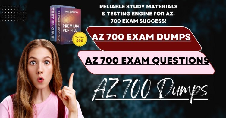 AZ 700 Exam Questions and Dumps for Quick and Easy Certification