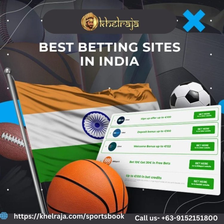 Discover the Best Betting Sites in India: Why Khelraja Stands Out