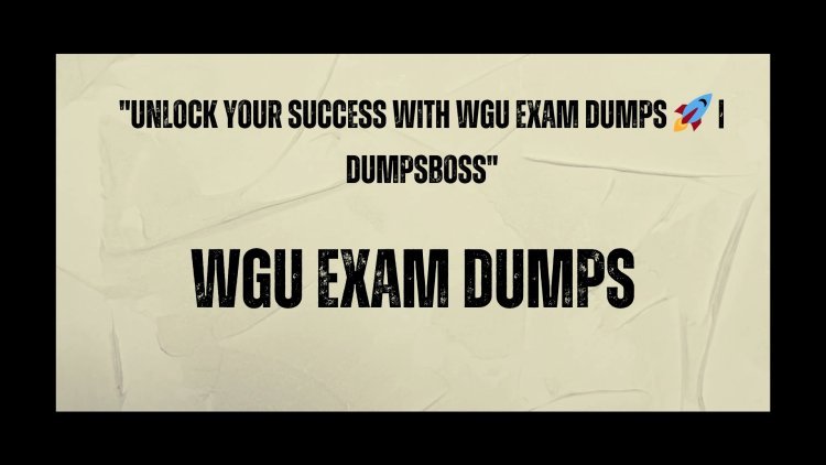 Get Ready for WGU Exams with DumpsBoss Exam Dumps