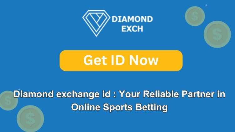 Diamond exchange id : Your Reliable Partner in Online Sports Betting