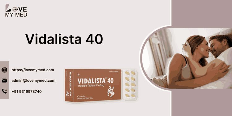 Vidalista 40: Long-Lasting ED Relief with Tadalafil at 20% OFF | lovemymed