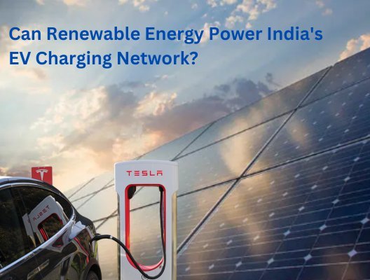 Can Renewable Energy Power India's EV Charging Network?