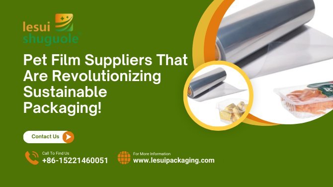 Pet Film Suppliers That Are Revolutionizing Sustainable Packaging!