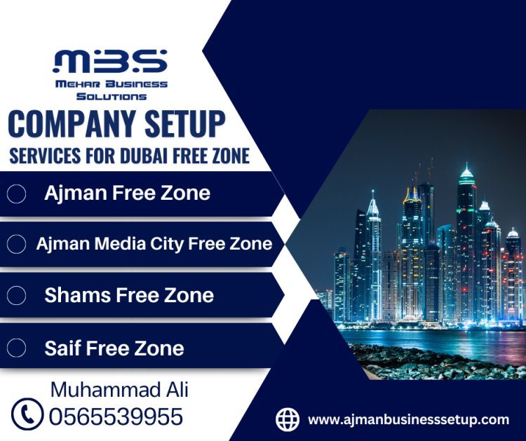 Business Setup in Ajman A Complete Guide to Starting a Business in Ajman Free Zones and Mainland