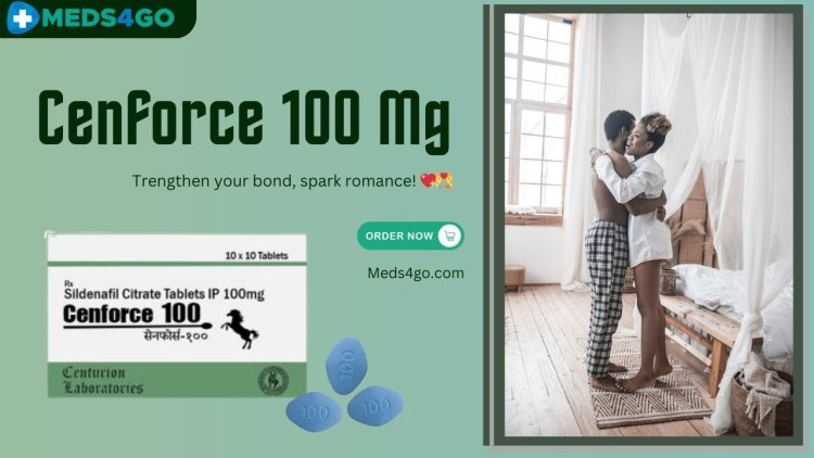 Cenforce 100 mg: Boost Your Sexual Performance & Strengthen Intimacy