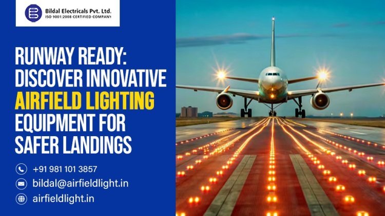 Runway Ready: Discover Innovative Airfield Lighting Equipment for Safer Landings