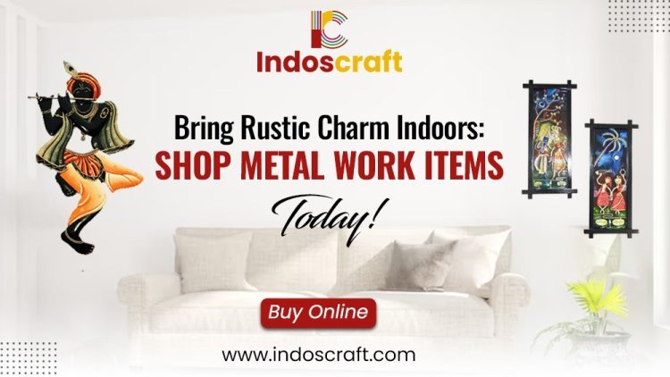 Bring Rustic Charm Indoors: Shop Metal Work Items Today!