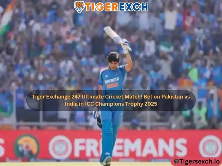 Tiger Exchange 247 Ultimate Cricket Match! Bet on Pakistan vs India in ICC Champions Trophy