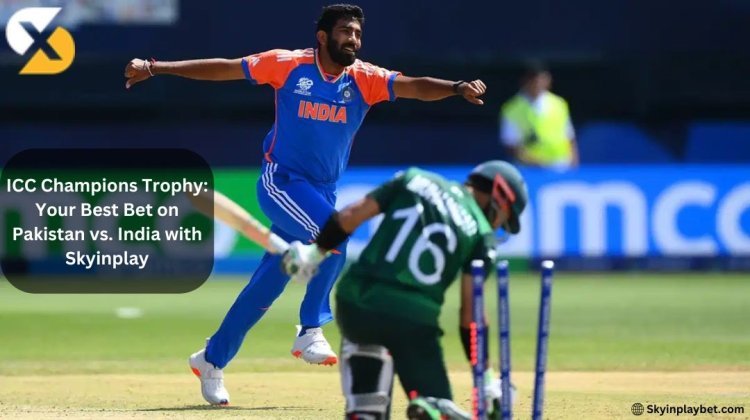 ICC Champions Trophy: Your Best Bet on Pakistan vs. India with Skyinplay