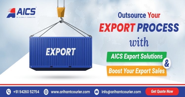 Outsource Your Export Process with AICS Export Solutions and Boost Your Export Sales