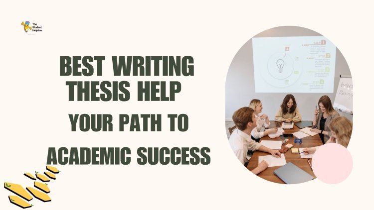 Best Writing Thesis Help – Your Path to Academic Success