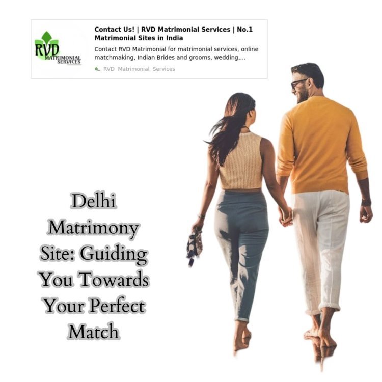 Delhi Matrimony Site: Guiding You Towards Your Perfect Match